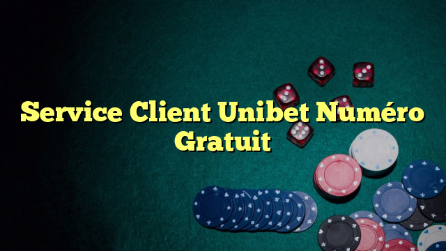 Service Client Unibet Numéro Gratuit