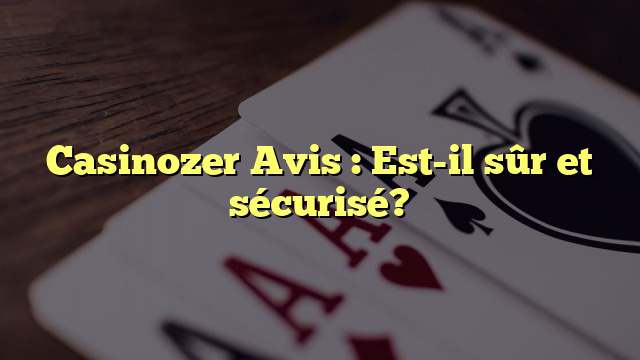 Casinozer Avis : Est-il sûr et sécurisé?