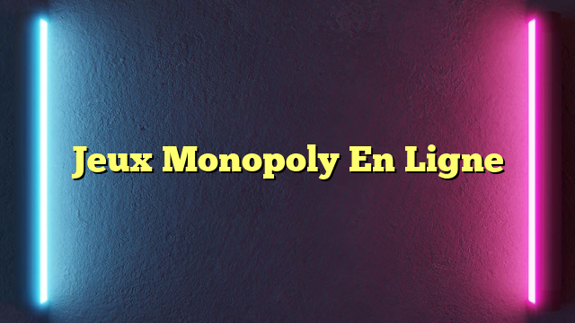 Jeux Monopoly En Ligne