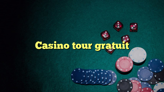 Casino tour gratuit