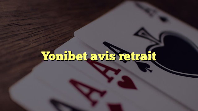 Yonibet avis retrait