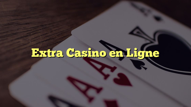 Extra Casino en Ligne