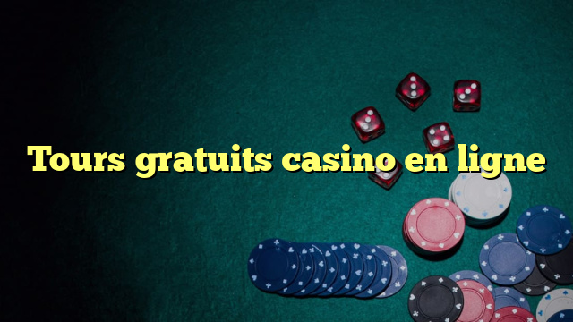Tours gratuits casino en ligne