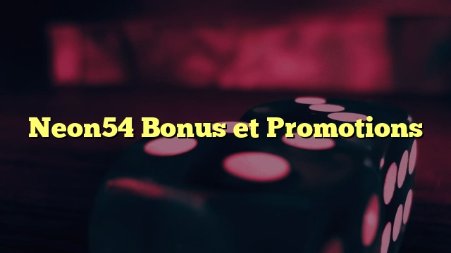 Neon54 Bonus et Promotions