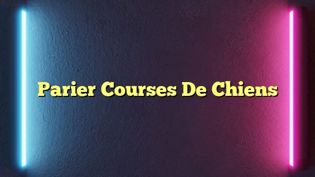 Parier Courses De Chiens