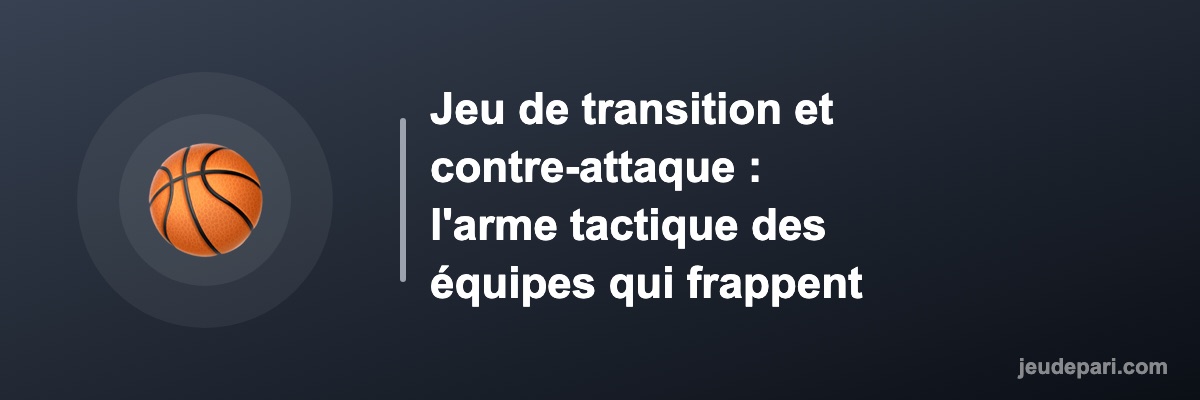 Jeu de transition et contre-attaque : l'arme tactique des équipes qui frappent vite